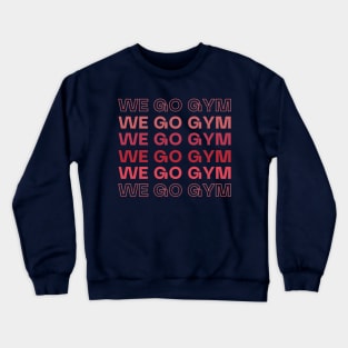 We Go Gym Crewneck Sweatshirt